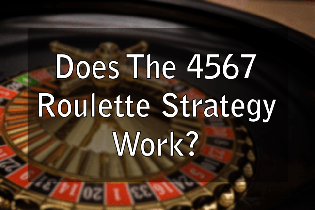 Does The 4567 Roulette Strategy Work?