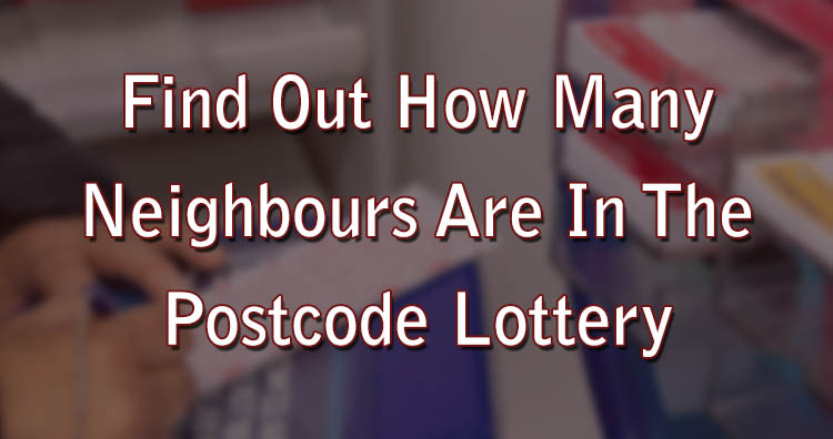 Find Out How Many Neighbours Are In The Postcode Lottery