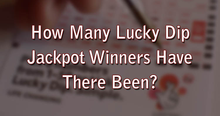 How Many Lucky Dip Jackpot Winners Have There Been?
