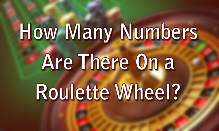 How Many Numbers Are There On a Roulette Wheel?