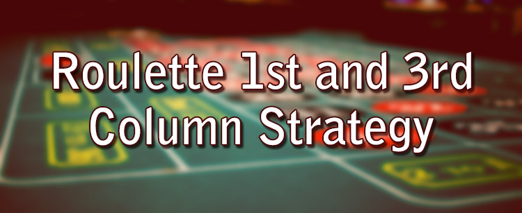 Roulette 1st and 3rd Column Strategy