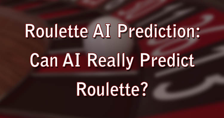 Roulette AI Prediction: Can AI Really Predict Roulette?