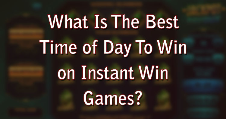 What Is The Best Time of Day To Win on Instant Win Games?