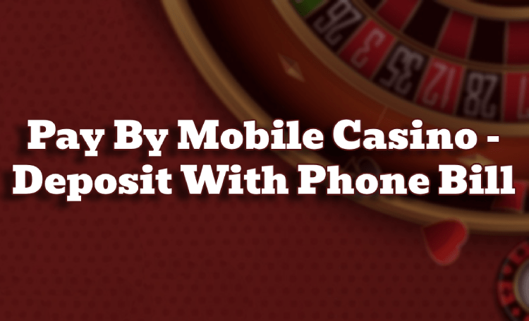 Pay By Mobile Casino - Deposit With Phone Bill
