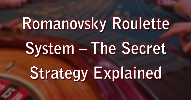 Romanovsky Roulette System – The Secret Strategy Explained