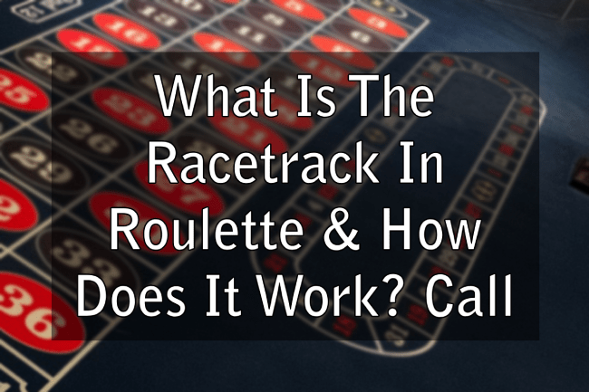 What Is The Racetrack In Roulette & How Does It Work? Call Bets